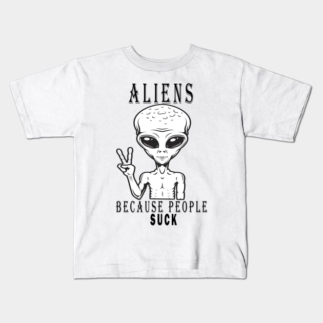 Aliens because people suck Kids T-Shirt by uniqueversion